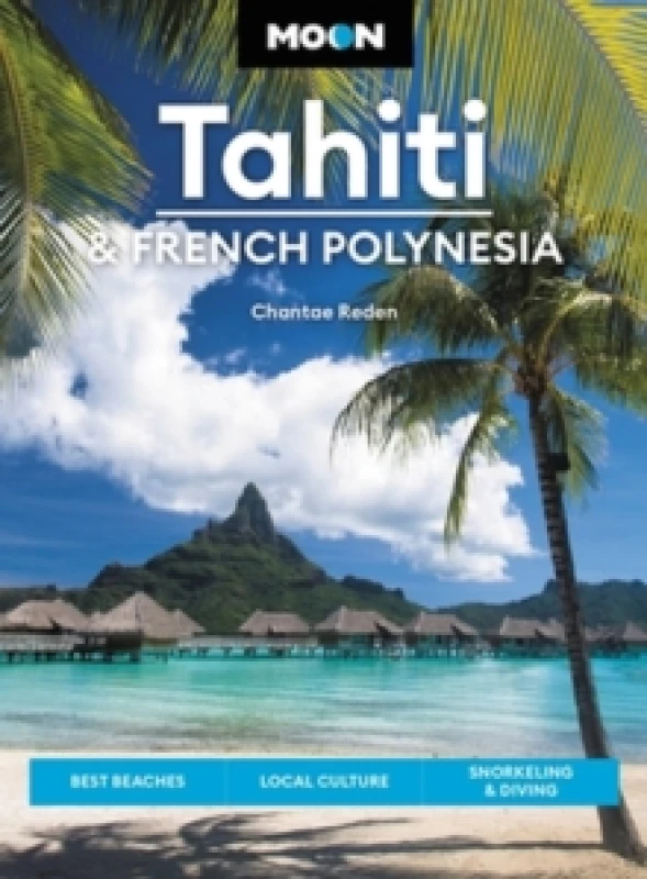 Image of Moon Tahiti & French Polynesia (First Edition) : Best Beaches, Local Culture, Snorkeling & Diving Paperback / softback