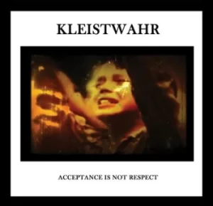 Image of Acceptance Is Not Respect by Kleistwahr CD Album