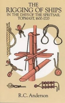 Image of The Rigging of Ships in the Days of the Spritsail Topmast 1600-1720 by R.C. Anderson Paperback