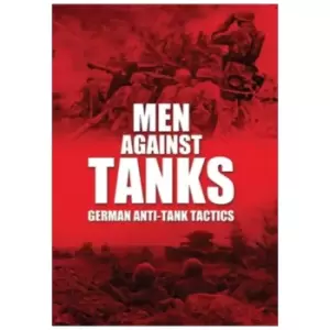 Image of Men Against Tanks: German Anti Tank Tactics