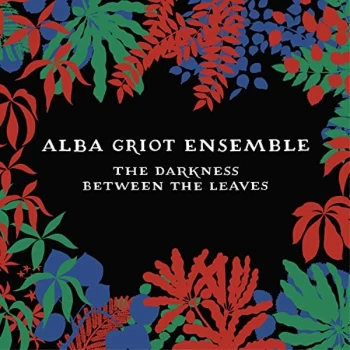 Image of Alba Griot Ensemble - The Darkness Between the Leaves CD