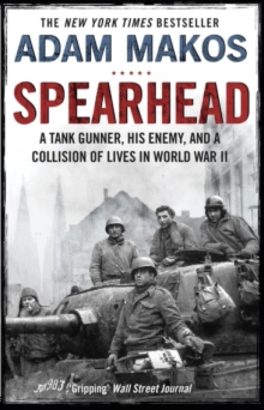 Image of Spearhead : An American Tank Gunner, His Enemy and a Collision of Lives in World War II Paperback / softback