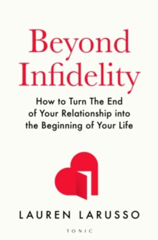 Image of Beyond Infidelity : How to Turn The End of Your Relationship into the Beginning of Your Life Paperback / softback