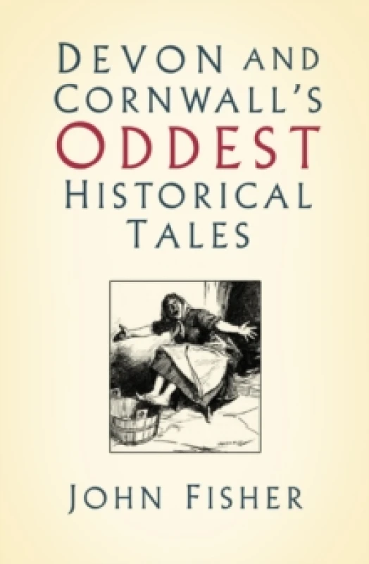 Image of Devon and Cornwall's Oddest Historical Tales. Paperback. By John Fisher Books