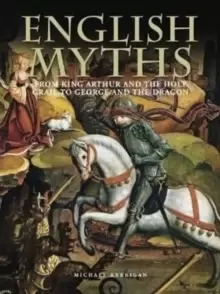 Image of English Myths : From King Arthur and the Holy Grail to George and the Dragon