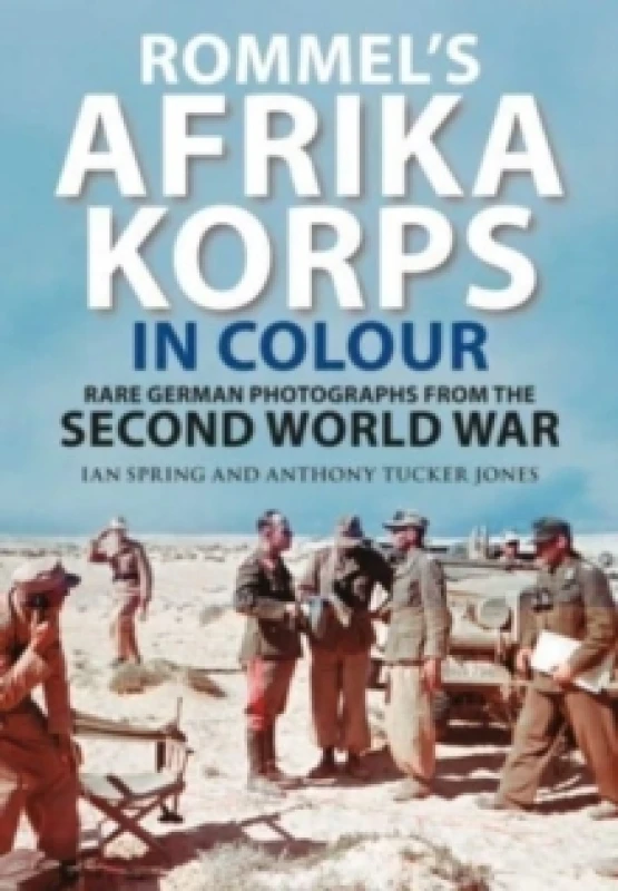 Image of Rommel's Afrika Korps in Colour : Rare German Photographs from World War II Hardback