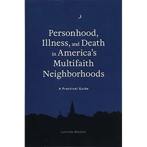 Image of Personhood, Illness, and Death in America's Multifaith Neighborhoods A Practical Guide Paperback / softback 2018