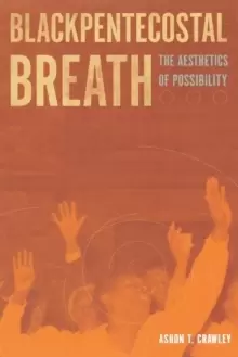 Image of Blackpentecostal Breath : The Aesthetics of Possibility
