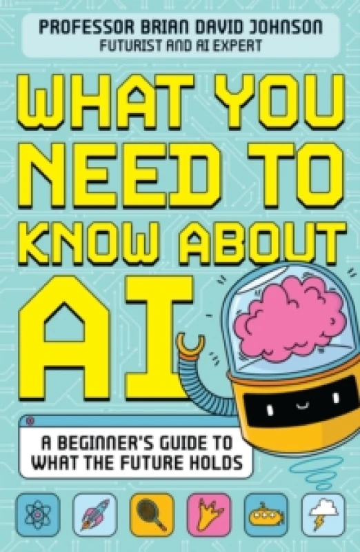Image of What You Need to Know About AI : A beginners guide to what the future holds Paperback / softback