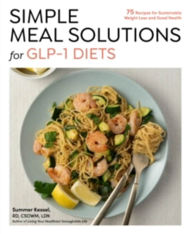 Image of Simple Meal Solutions for GLP-1 Diets : 75 Recipes for Sustainable Weight Loss and Good Health Paperback / softback