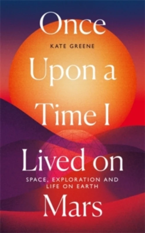 Image of Once Upon a Time I Lived on Mars : Space, Exploration and Life on Earth Hardback