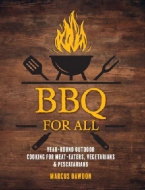 Image of BBQ For All : Year-Round Outdoor Cooking for Meat-Eaters, Vegetarians & Pescatarians Hardback