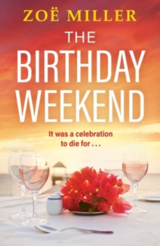 Image of The Birthday Weekend : A suspenseful page-turner about friendship, sisterhood and long-buried secrets Paperback / softback