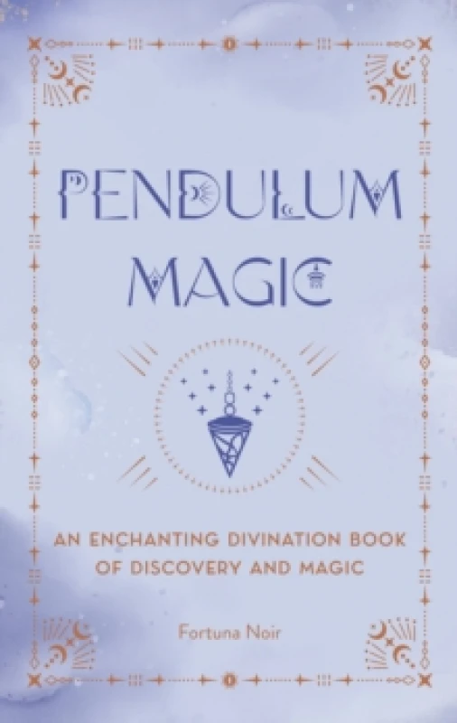 Image of Pendulum Magic : An Enchanting Divination Book of Discovery and Magic Hardback