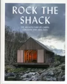 Image of Rock the Shack : Architecture of Cabins, Cocoons and Hide-outs