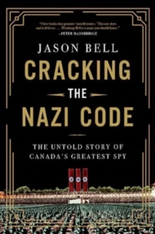 Image of Cracking the Nazi Code : The Untold Story of Canada's Greatest Spy Hardback