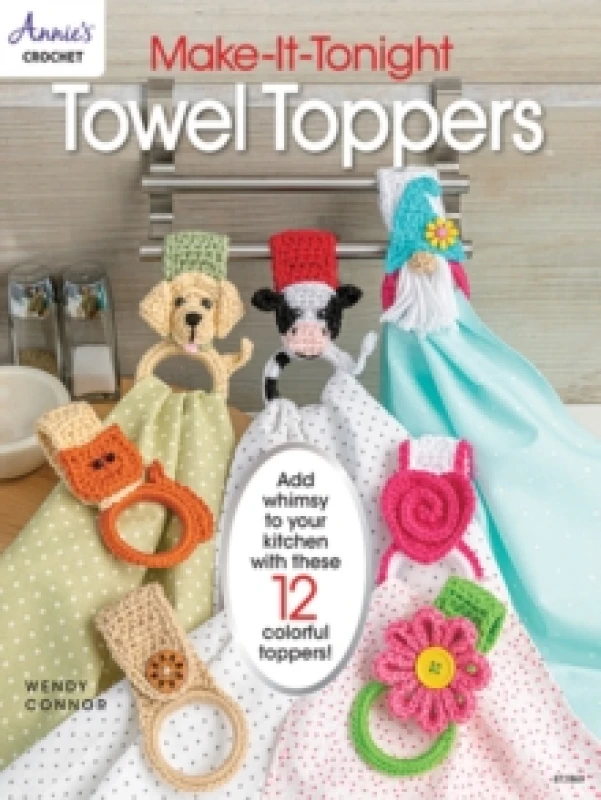 Image of Make-It-Tonight: Towel Toppers : Add Whimsy to Your Kitchen with These 12 Colourful Toppers! Paperback / softback