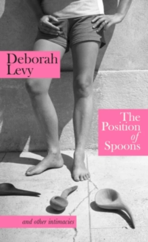 Image of The Position of Spoons and Other Intimacies. Hardback. By Deborah Levy Books