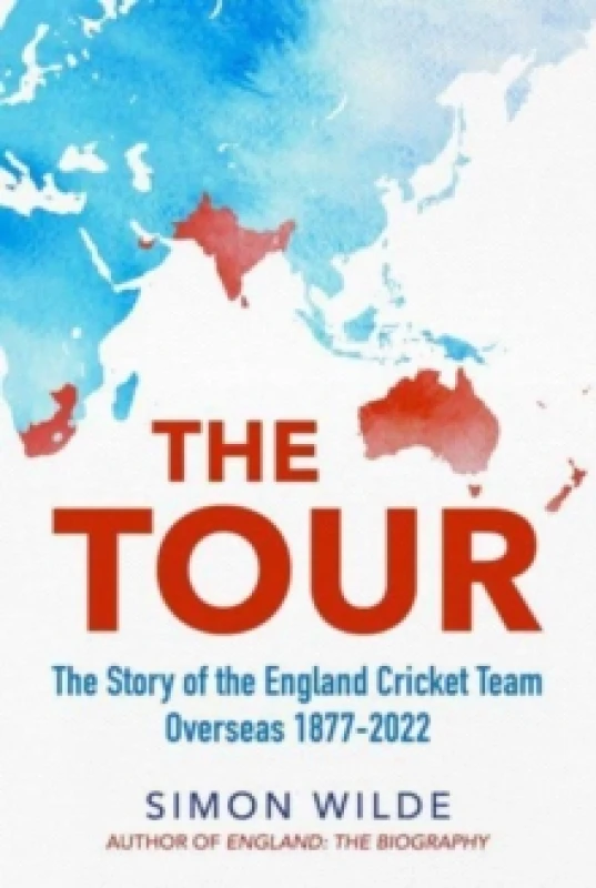 Image of The Tour : The Story of the England Cricket Team Overseas 1877-2022 Hardback