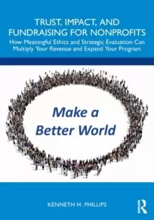Image of Trust, Impact, and Fundraising for Nonprofits : How meaningful ethics and strategic evaluation can multiply your revenue and expand your program