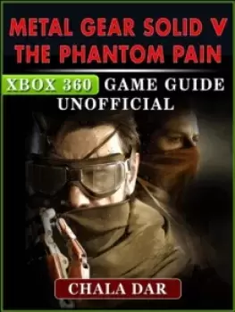 Image of Metal Gear Solid V The Phantom Pain XBox 360 Game Guide Unofficial