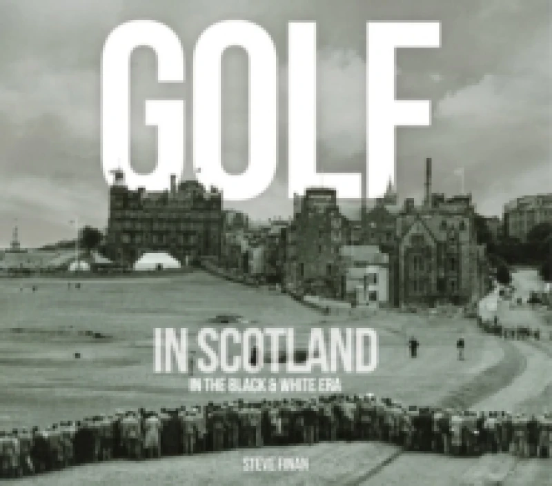 Image of Golf In Scotland In The Black & White Era Hardback