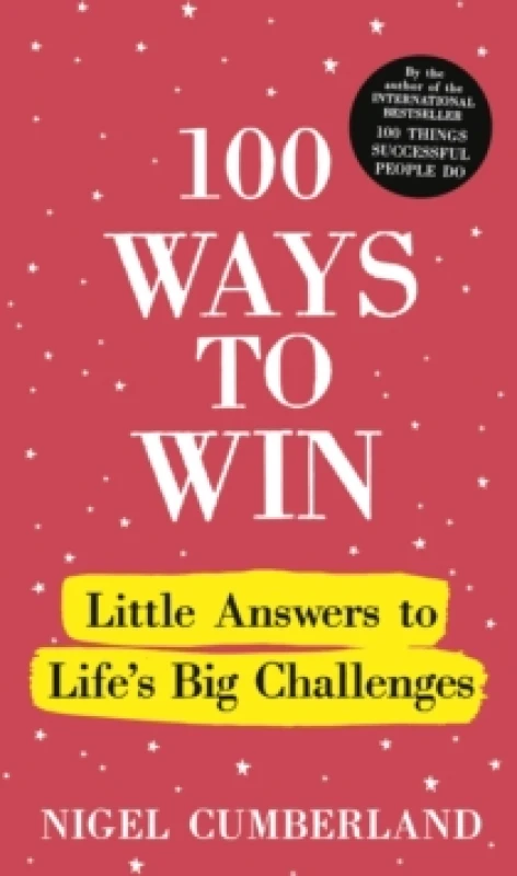 Image of 100 Ways to Win : Little Answers to Lifes Big Challenges Hardback