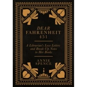 Image of Dear Fahrenheit 451 : A Librarians Love Letters and Break-Up Notes to Her Books