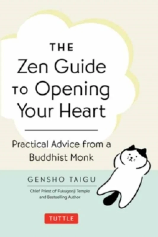 Image of The Zen Guide to Opening Your Heart : Practical Advice from a Zen Buddhist Monk Hardback