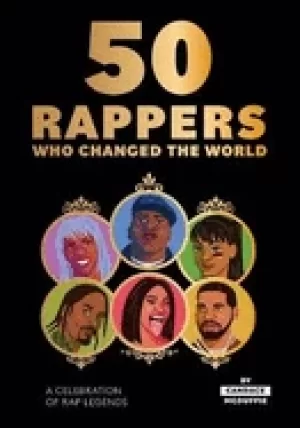Image of 50 rappers who changed the world a celebration of rap legends