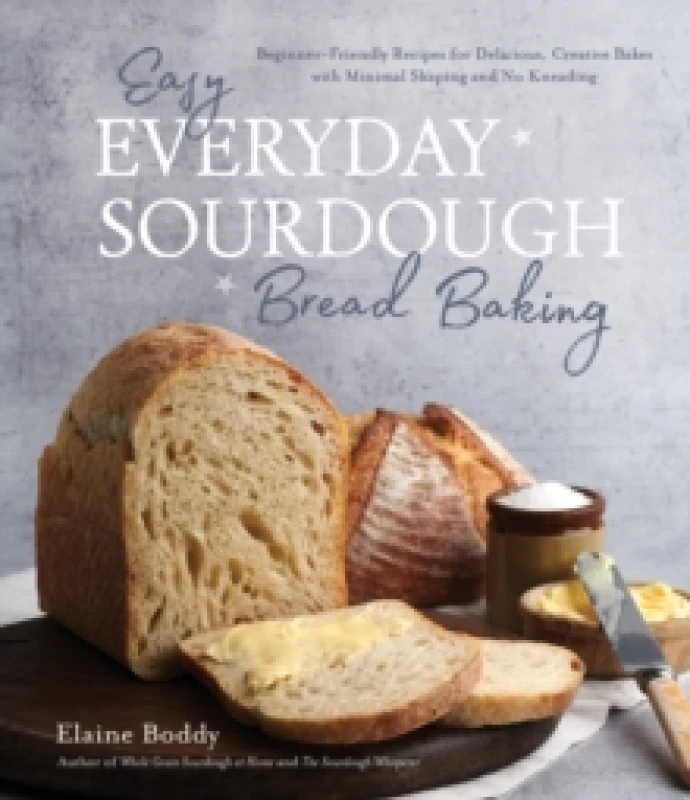 Image of Easy Everyday Sourdough Bread Baking : Beginner-Friendly Recipes for Delicious, Creative Bakes with Minimal Shaping and No Kneading Paperback / softba