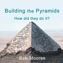 Image of Building the Pyramids : How Did They Do It?