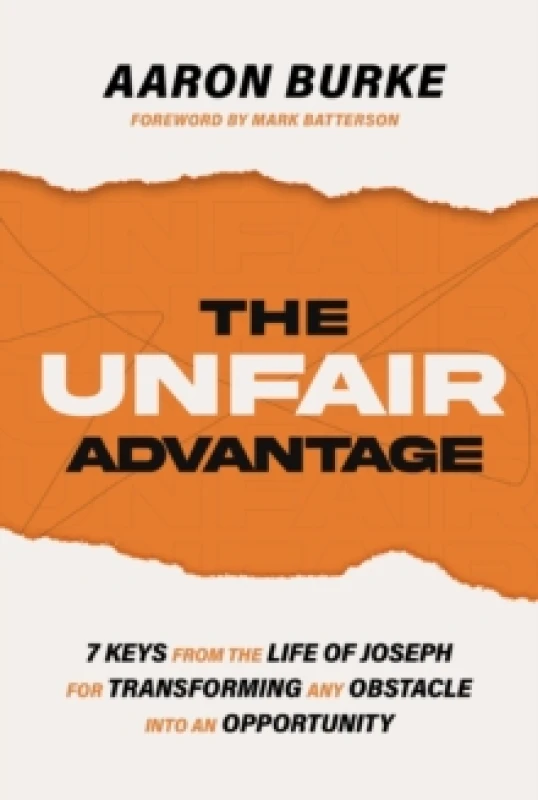 Image of The Unfair Advantage : 7 Keys from the Life of Joseph for Transforming Any Obstacle into an Opportunity Paperback / softback
