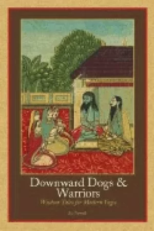 Image of downward dogs and warriors wisdom tales for modern yogis