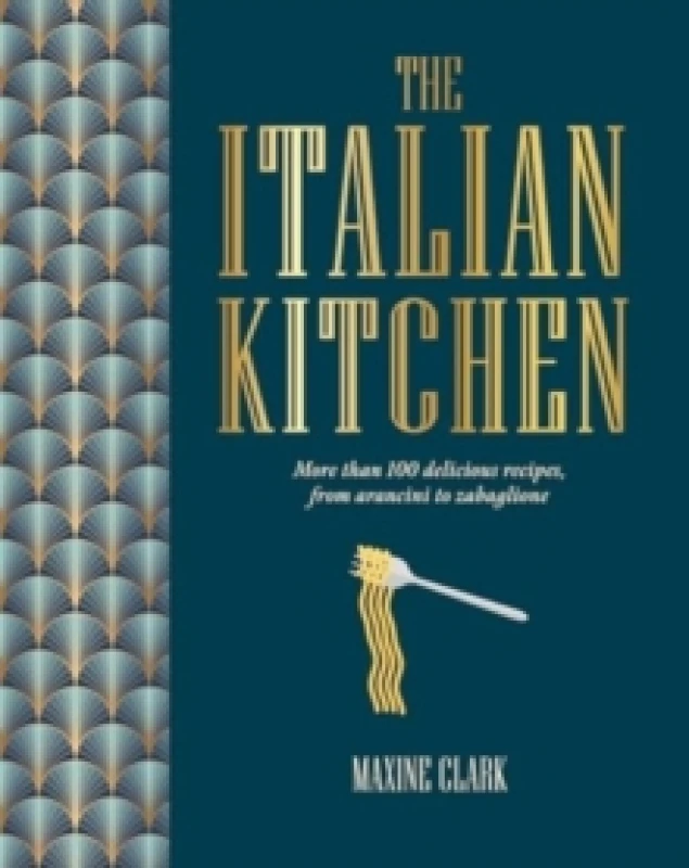 Image of The Italian Kitchen : More Than 80 Delicious Recipes, from Antipasti to Zabaglione Hardback