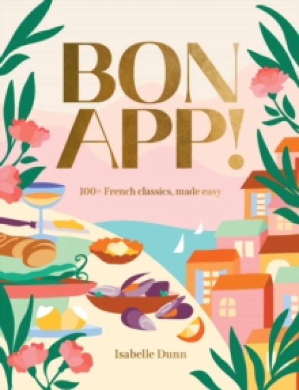 Image of Bon App : 100+ French classics, made easy Hardback