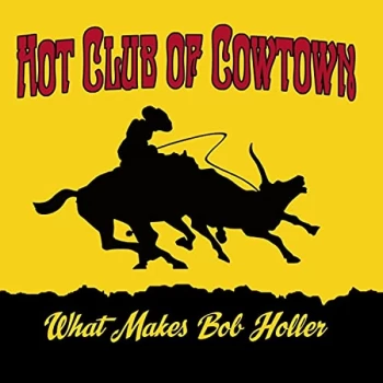 Image of Hot Club Of Cowtown - What Makes Bob Holler CD