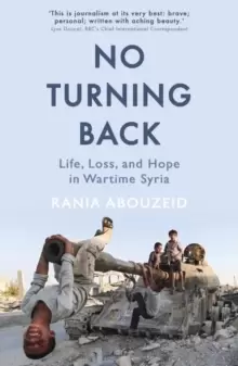 Image of No Turning Back : Life, Loss, and Hope in Wartime Syria