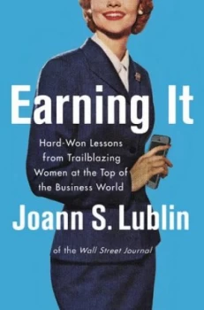 Image of Earning It by Joann S. Lublin Hardback
