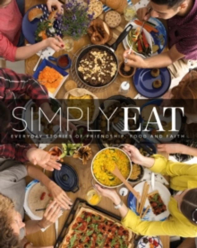 Image of Simply Eat : Everyday Stories of Friendship, Food & Faith Hardback