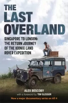 Image of The Last Overland : Singapore to London: The Return Journey of the Iconic Land Rover Expedition (with a foreword by Tim Slessor)