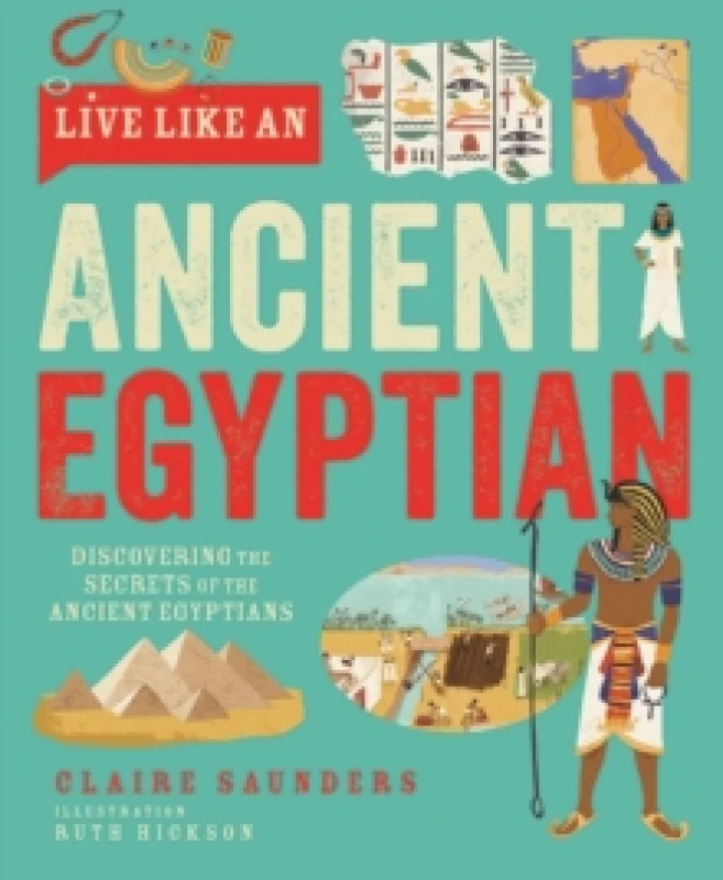 Image of Live Like An Ancient Egyptian : Discovering the Secrets of the Ancient Egyptians Hardback