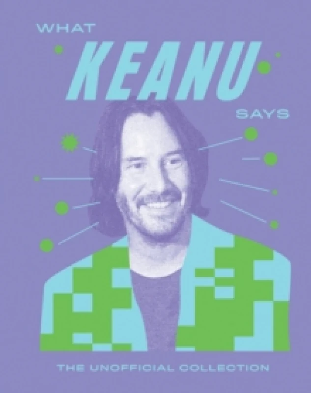 Image of What Keanu Says : The Unofficial Collection Hardback