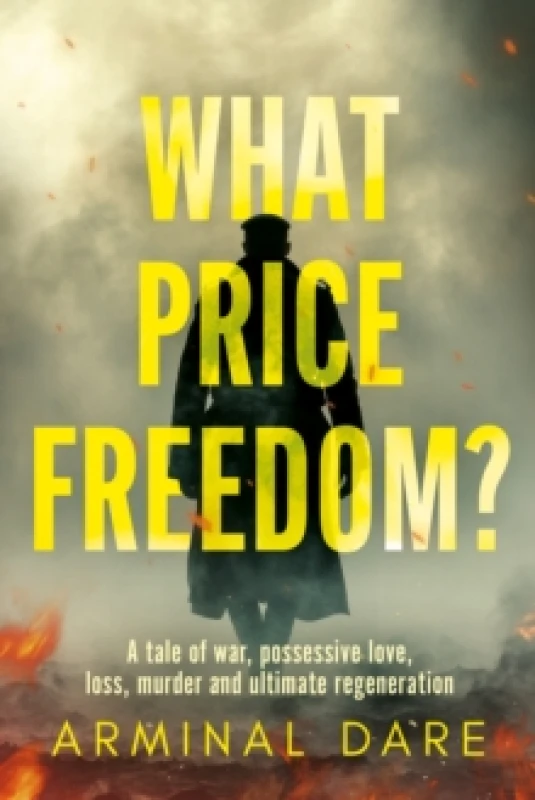 Image of What Price Freedom? A tale of war, possessive love, loss, murder and ultimate regeneration Paperback / softback
