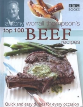 Image of Antony Worral Thompsons Top 100 Beef Recipes by Antony Worrall Thompson Hardback