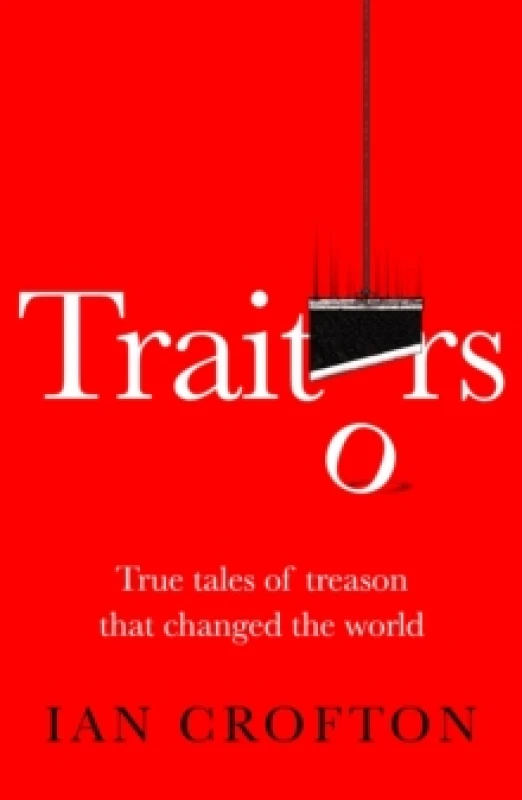 Image of Traitors : True tales of treason that changed the world Paperback / softback