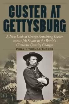 Image of Custer at Gettysburg : A New Look at George Armstrong Custer versus Jeb Stuart in the Battle's Climactic Cavalry Charges