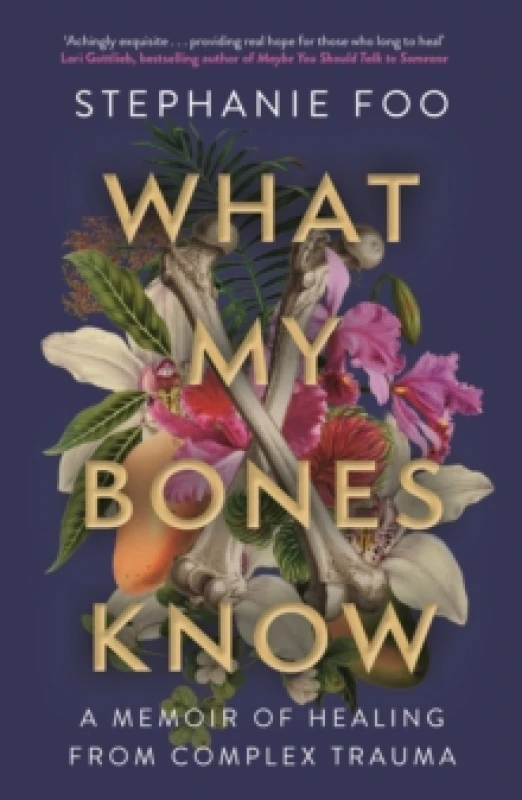 Image of What My Bones Know : A Memoir of Healing from Complex Trauma Paperback / softback