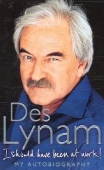 Image of I Should Have Been at Work by Des Lynam Paperback