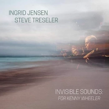 Image of Invisible Sounds For Kenny Wheeler by Ingrid Jensen & Steve Tresler CD Album